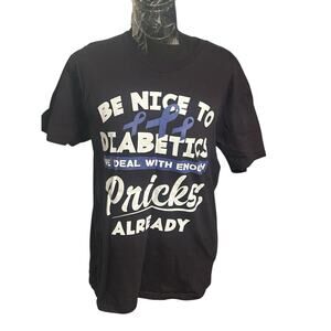 “ Be Nice To Diabetics‎ We Deal With Enough Pricks Already” Men’s Med T-Shirt